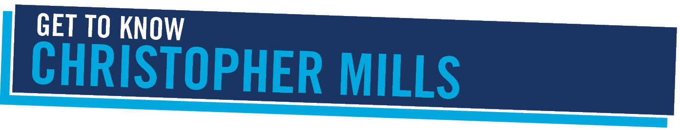   Get to KNOW   Christopher Mills 