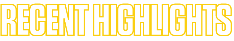 RECENT HIGHLIGHTS