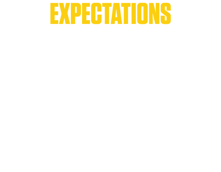 EXPECTATIONS 1. ALIGN PERFECTLY EVERY PLAY 2. EXECUTE YOUR ASSIGNMENT EVERY PLAY 3. PHYSICALLY DEFEAT YOUR OPPONENT. ...
