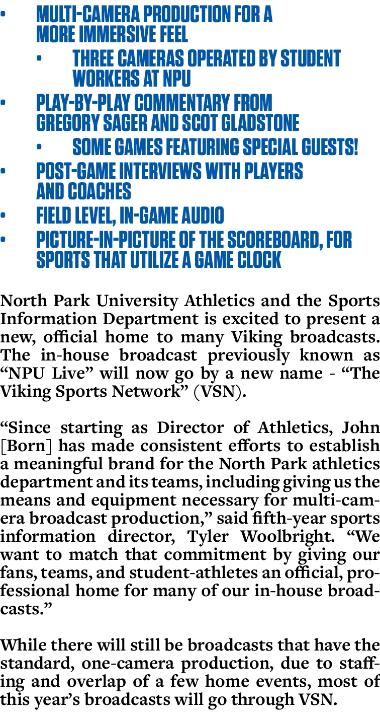 • Multi camera production for a more immersive feel • Three cameras operated by student workers at NPU • Play by play...
