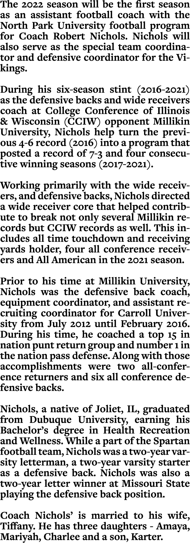 The 2022 season will be the first season as an assistant football coach with the North Park University football progr...