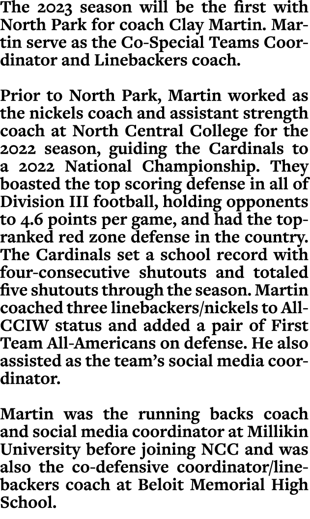 The 2023 season will be the first with North Park for coach Clay Martin. Martin serve as the Co Special Teams Coordin...