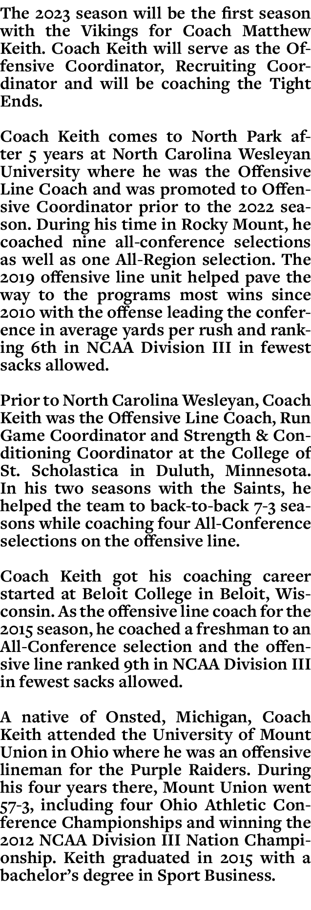 The 2023 season will be the first season with the Vikings for Coach Matthew Keith. Coach Keith will serve as the Offe...