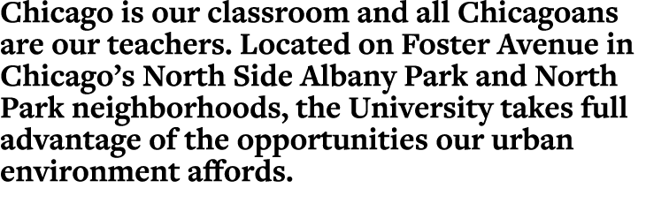 Chicago is our classroom and all Chicagoans are our teachers. Located on Foster Avenue in Chicago’s North Side Albany...