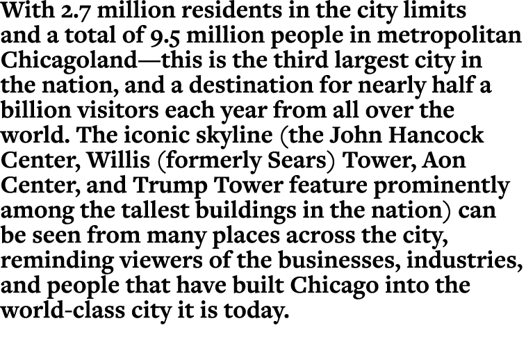 With 2.7 million residents in the city limits and a total of 9.5 million people in metropolitan Chicagoland—this is t...