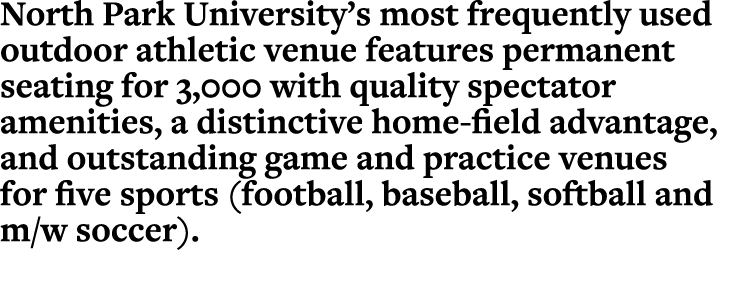 North Park University’s most frequently used outdoor athletic venue features permanent seating for 3,000 with quality...