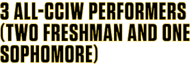 3 All CCIW performers (Two Freshman and one Sophomore)