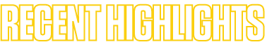 RECENT HIGHLIGHTS