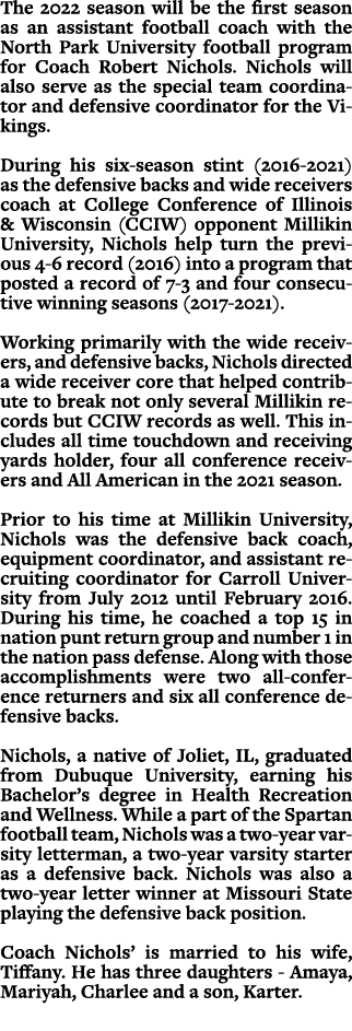The 2022 season will be the first season as an assistant football coach with the North Park University football progr...