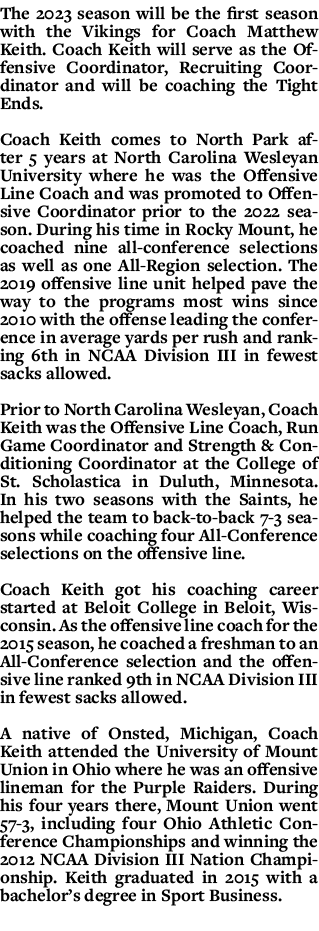 The 2023 season will be the first season with the Vikings for Coach Matthew Keith. Coach Keith will serve as the Offe...