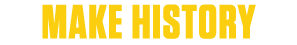 MAKE HISTORY