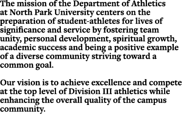 The mission of the Department of Athletics at North Park University centers on the preparation of student athletes fo...