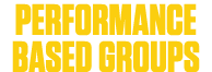 PERFORMANCE BASED GROUPS