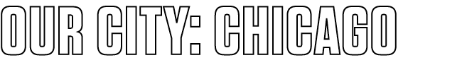 Our City: Chicago