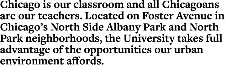 Chicago is our classroom and all Chicagoans are our teachers  Located on Foster Avenue in Chicago s North Side Albany   