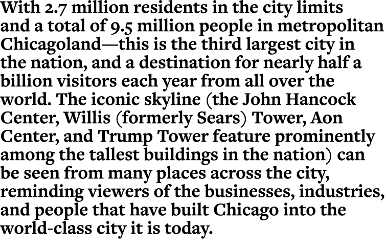 With 2 7 million residents in the city limits and a total of 9 5 million people in metropolitan Chicagoland—this is t   