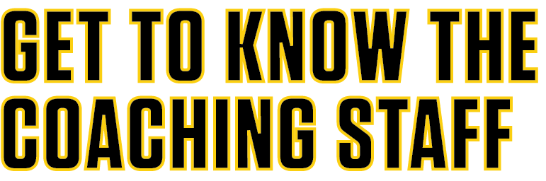 GET TO KNOW THE COACHING STAFF