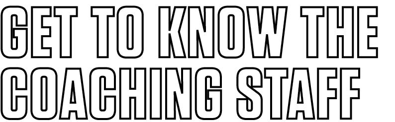 GET TO KNOW THE COACHING STAFF