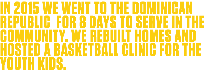 in 2015 We went to the Dominican republic for 8 days to serve in the community  We rebuilt homes and hosted a basketb   
