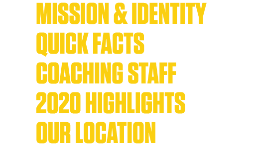 4 mission & identity 5 quick facts 6 coaching staff 7 2020 highlights 8 our location