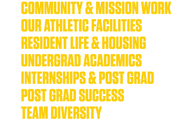 10 community & mission work 12 our athletic facilities 16 resident life & housing 18 undergrad academics 19 internshi   