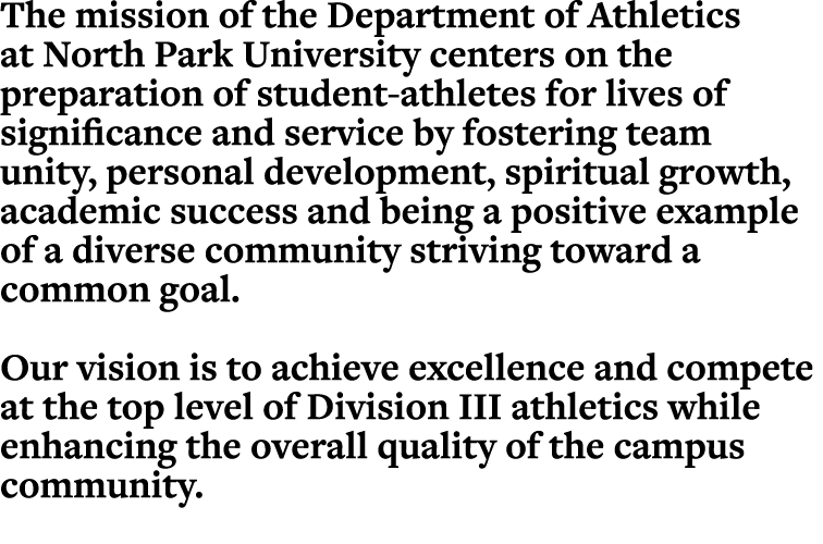 The mission of the Department of Athletics at North Park University centers on the preparation of student-athletes fo   