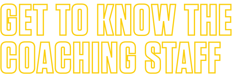 GET TO KNOW THE COACHING STAFF
