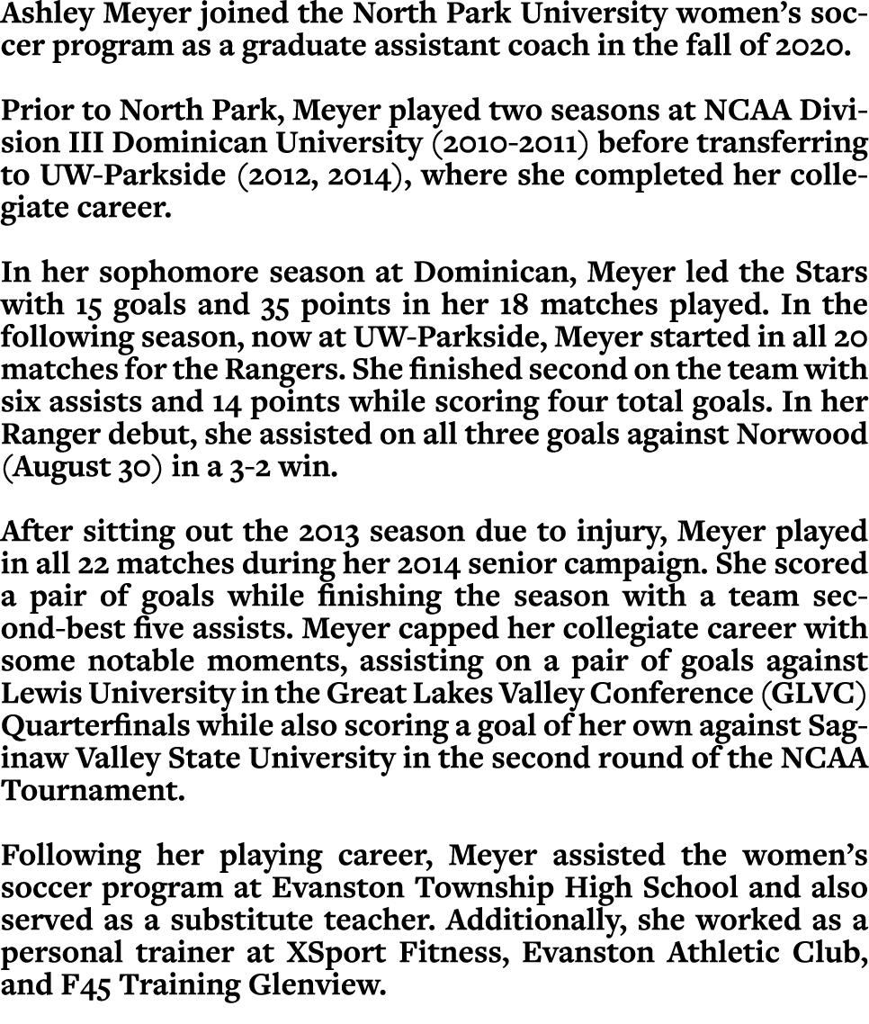 Ashley Meyer joined the North Park University women s soccer program as a graduate assistant coach in the fall of 202   