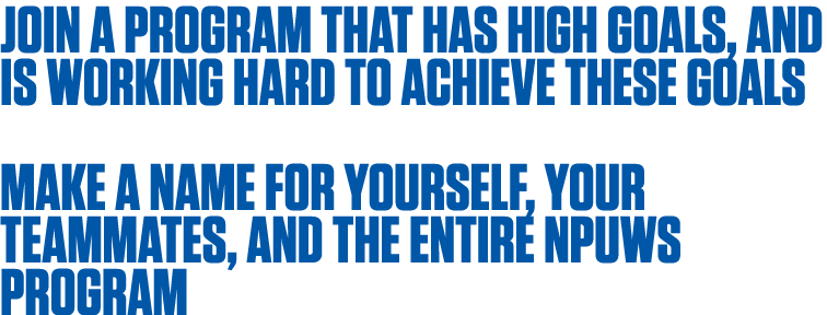 Join a program that has high goals, and is working hard to achieve these goals Make a name for yourself, your teammat   