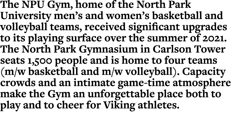 The NPU Gym, home of the North Park University men s and women s basketball and volleyball teams, received significan   