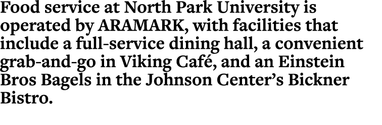 Food service at North Park University is operated by ARAMARK, with facilities that include a full-service dining hall   