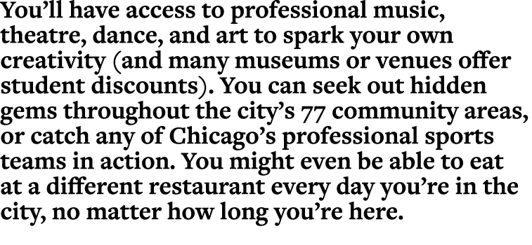 You ll have access to professional music, theatre, dance, and art to spark your own creativity (and many museums or v   