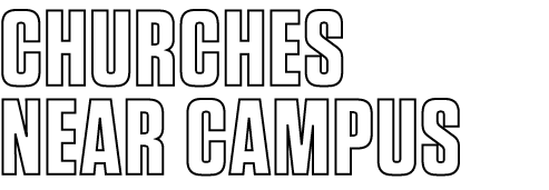 CHURCHES NEAR CAMPUS