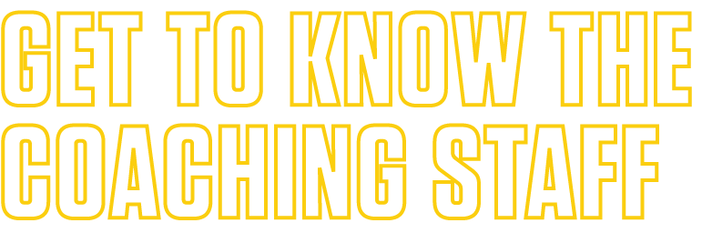 GET TO KNOW THE COACHING STAFF