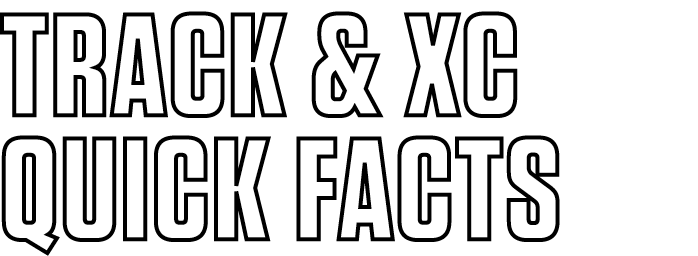 TRACK & XC QUICK FACTS