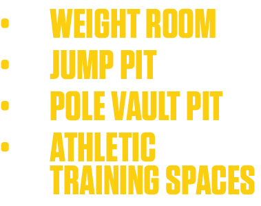   Weight room   Jump pit   Pole Vault Pit   Athletic  Training spaces 