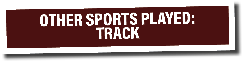 OTHER SPORTS PLAYED: Track 