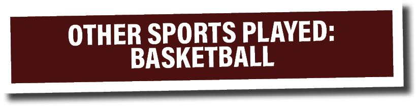 OTHER SPORTS PLAYED: Basketball 