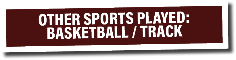 OTHER SPORTS PLAYED: Basketball   Track 