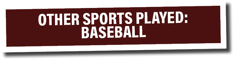 OTHER SPORTS PLAYED: Baseball 