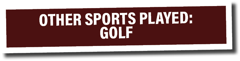 OTHER SPORTS PLAYED: Golf 