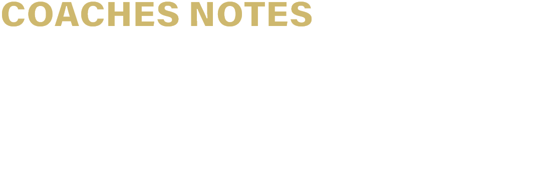 COACHES NOTES -