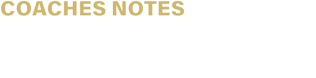 COACHES NOTES  -