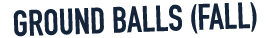 ground balls (fall)