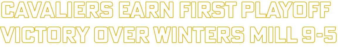 Cavaliers earn first playoff victory over Winters Mill 9-5