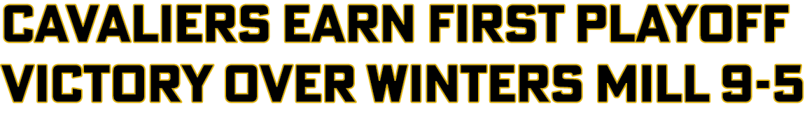 Cavaliers earn first playoff victory over Winters Mill 9-5