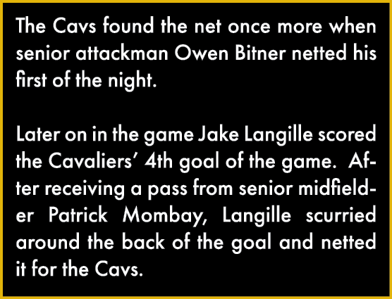 The Cavs found the net once more when senior attackman Owen Bitner netted his first of the night    Later on in the g   