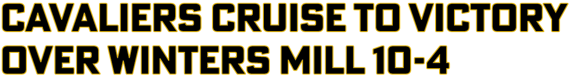 Cavaliers cruise to victory over winters mill 10-4