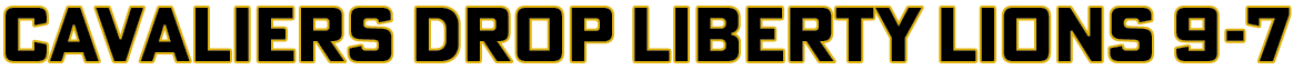Cavaliers drop Liberty lions 9-7