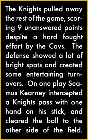 The Knights pulled away the rest of the game, scoring 9 unanswered points despite a hard fought effort by the Cavs  T   